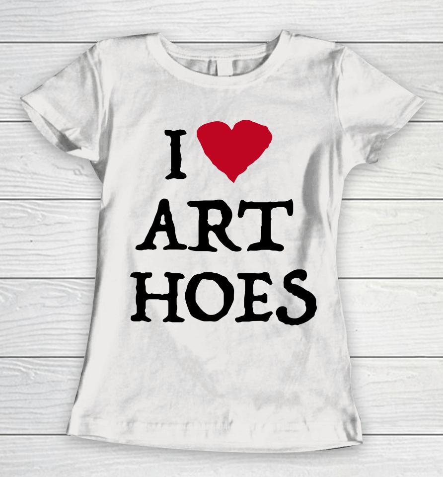 I Love Art Hoes Women T-Shirt