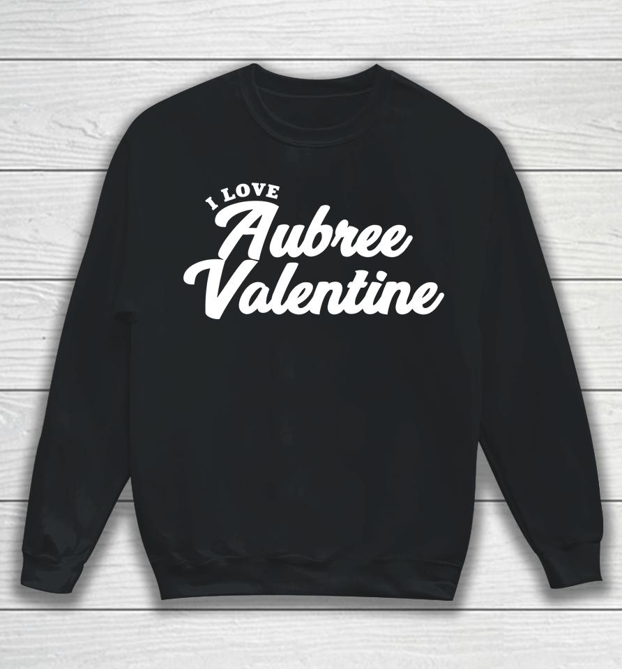 I Love Aubree Valentine Sweatshirt