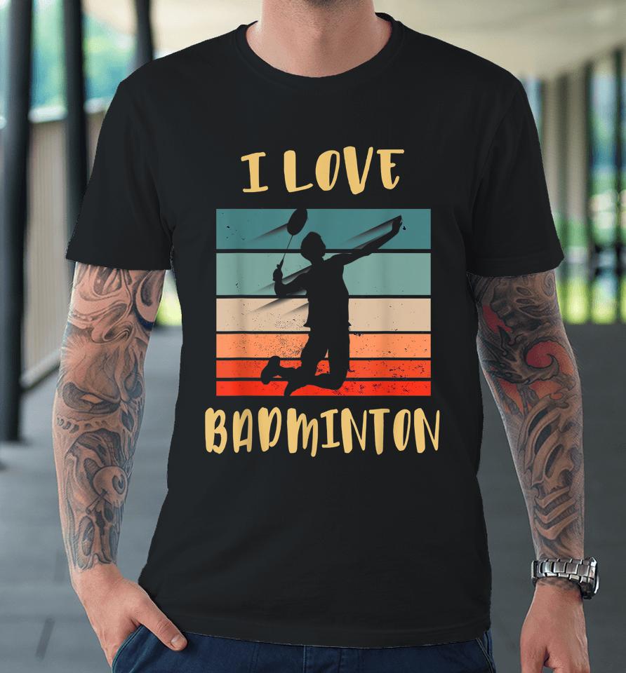 I Love Badminton Jump Smash Premium T-Shirt