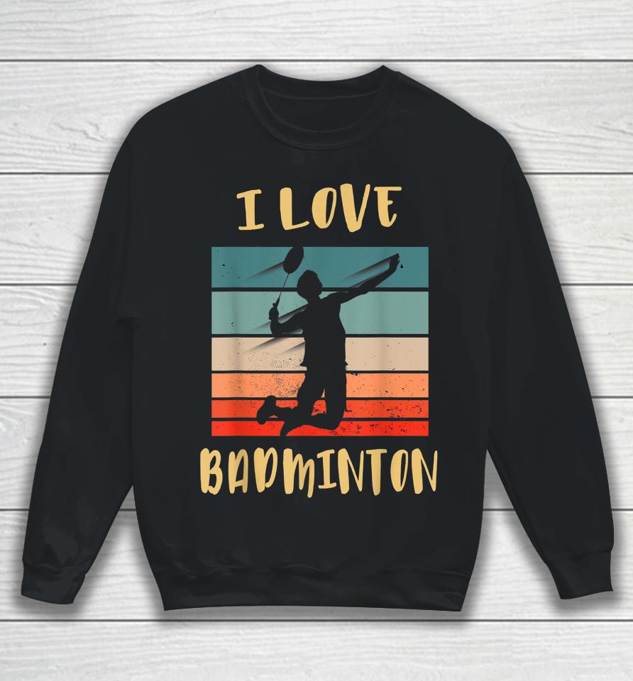 I Love Badminton Jump Smash Sweatshirt