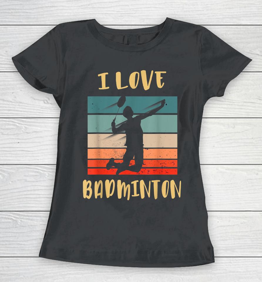 I Love Badminton Jump Smash Women T-Shirt