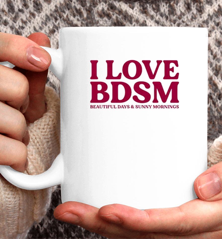 I Love Bdsm Beautiful Days And Sunny Mornings Coffee Mug