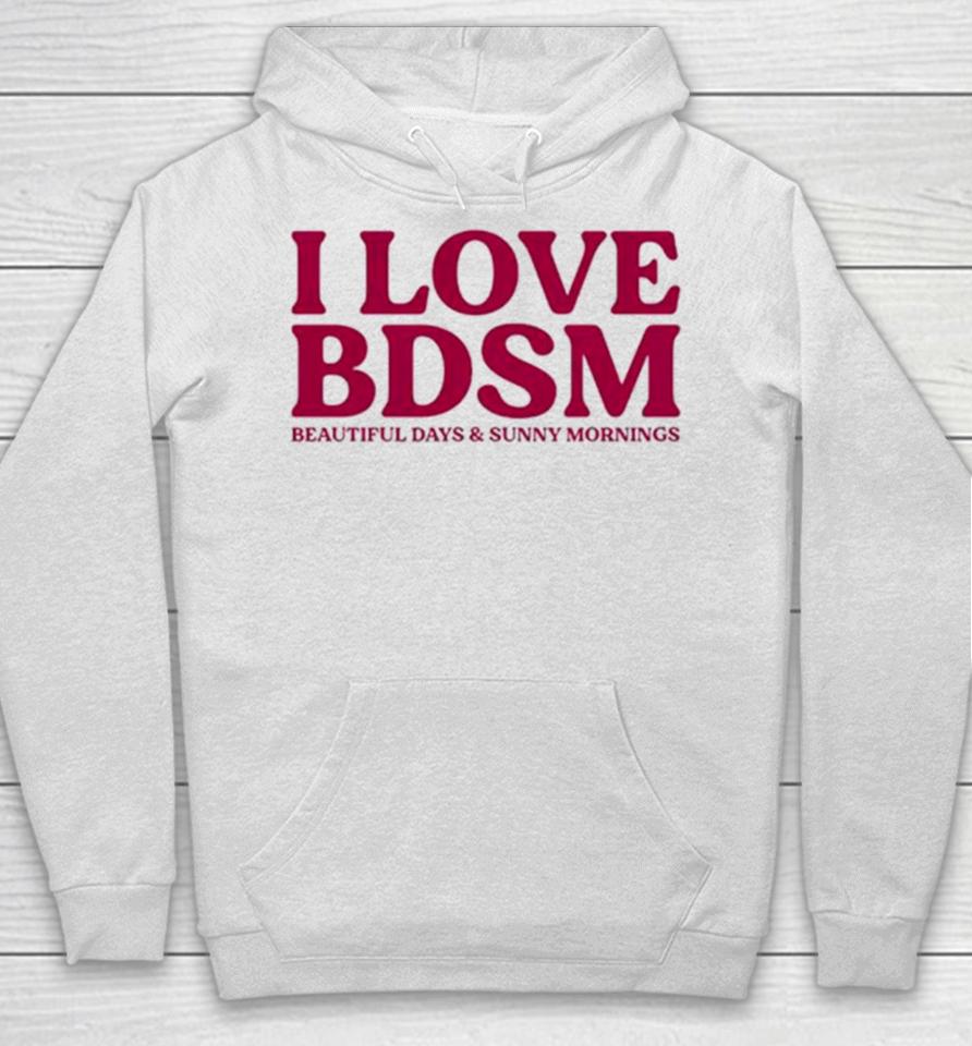I Love Bdsm Beautiful Days And Sunny Mornings Hoodie