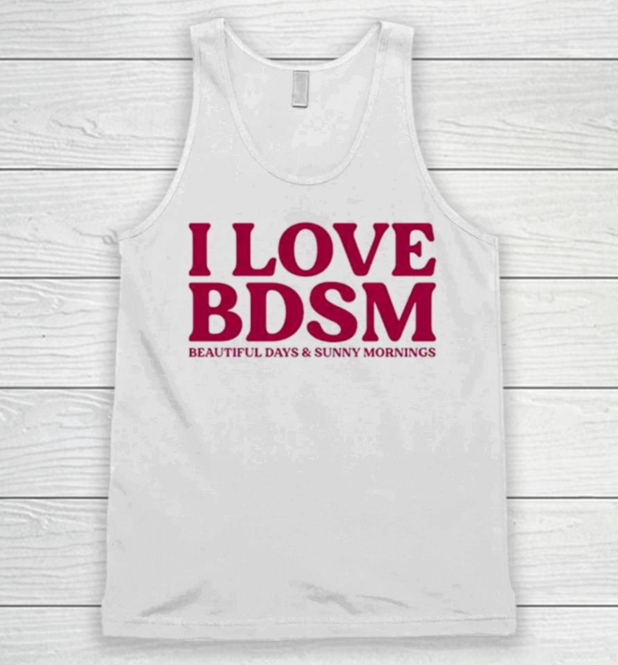 I Love Bdsm Beautiful Days And Sunny Mornings Unisex Tank Top