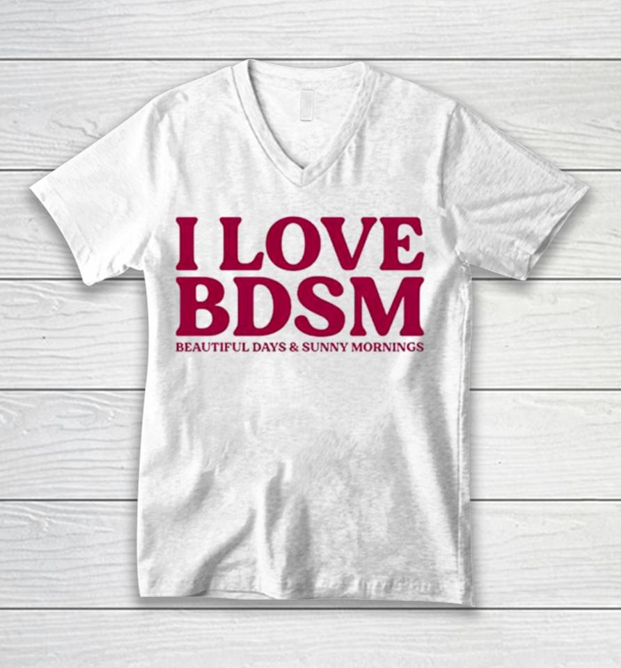 I Love Bdsm Beautiful Days And Sunny Mornings Unisex V-Neck T-Shirt