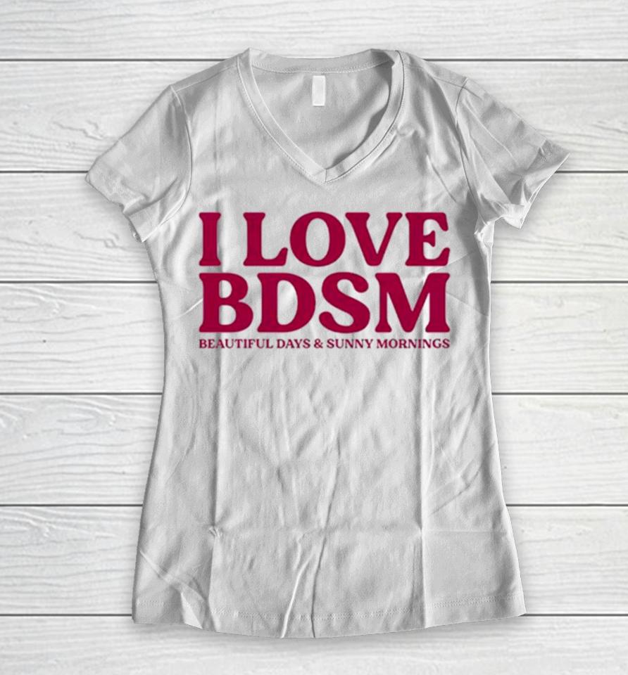 I Love Bdsm Beautiful Days And Sunny Mornings Women V-Neck T-Shirt