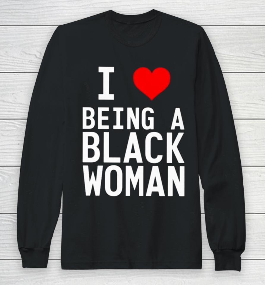 I Love Being A Black Woman Long Sleeve T-Shirt