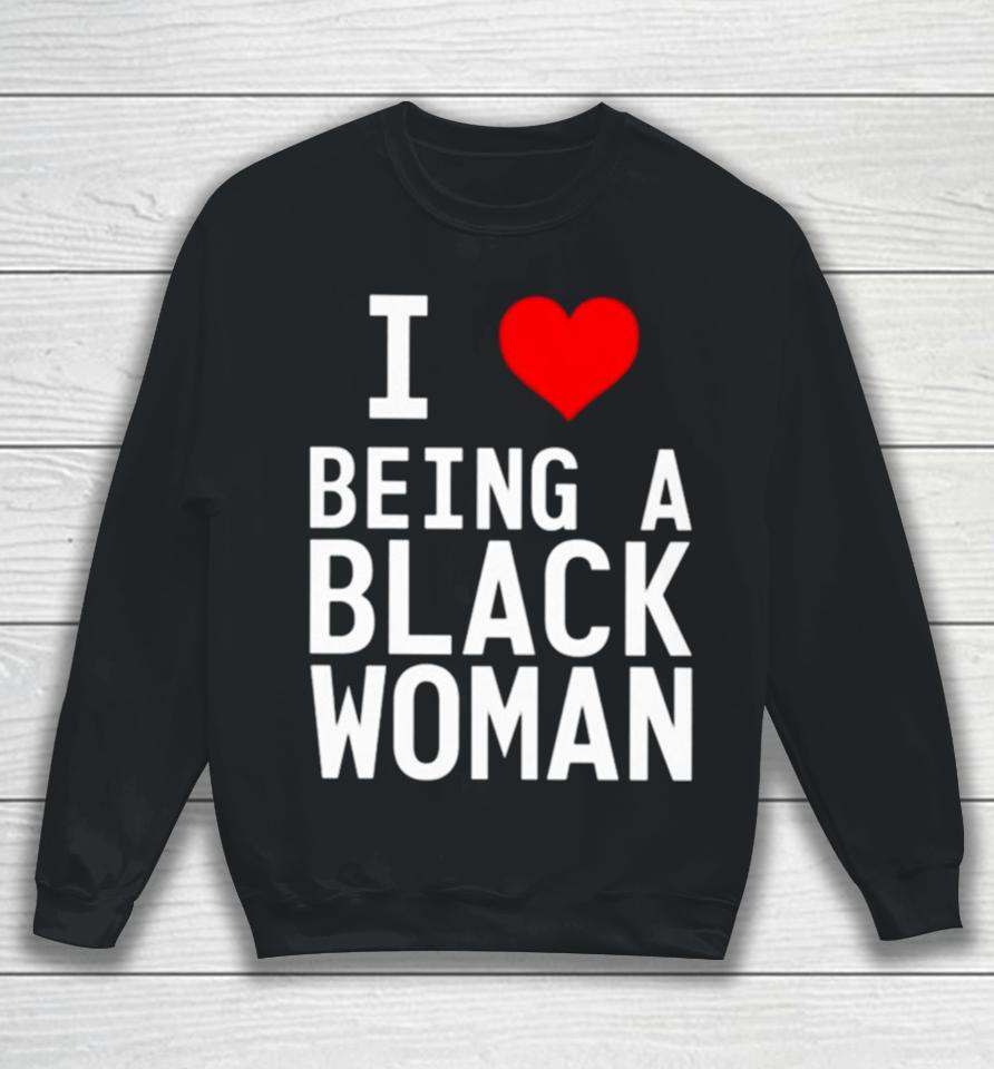 I Love Being A Black Woman Sweatshirt