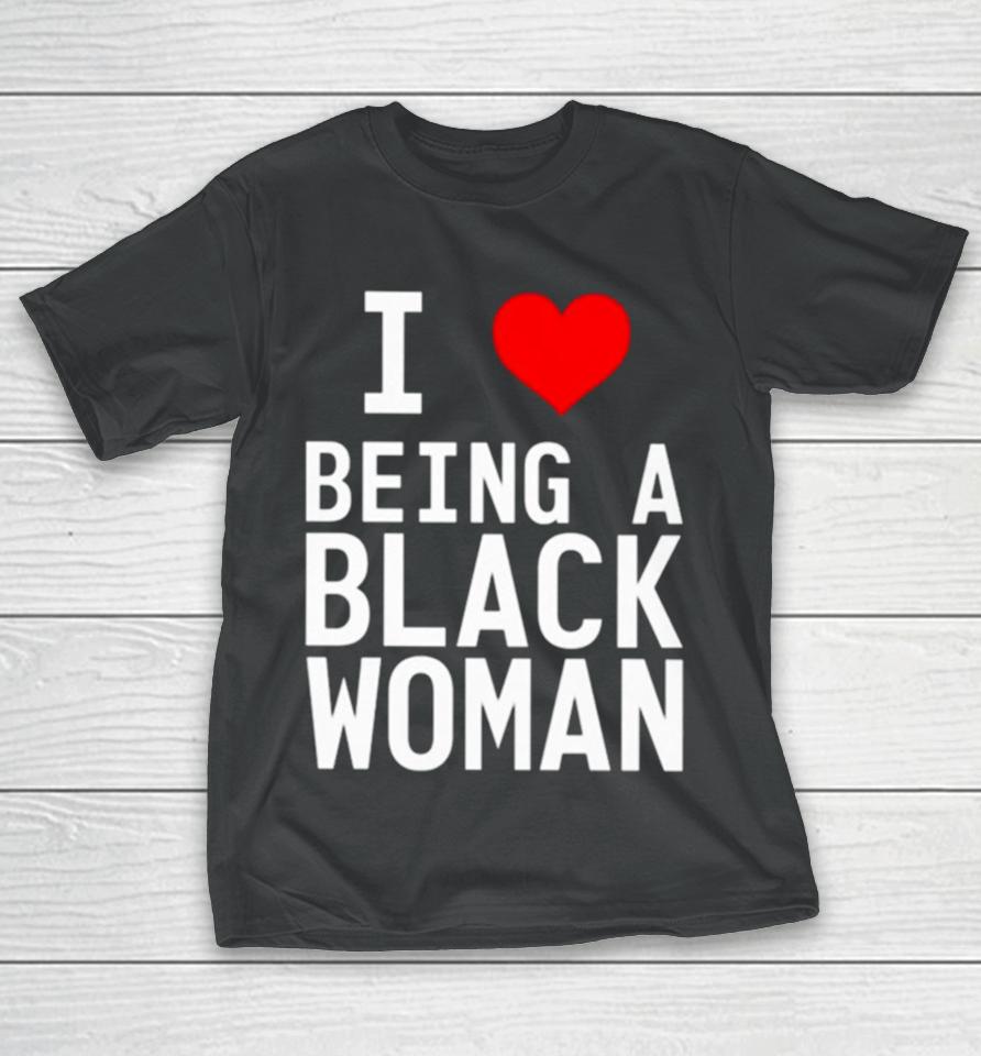 I Love Being A Black Woman T-Shirt