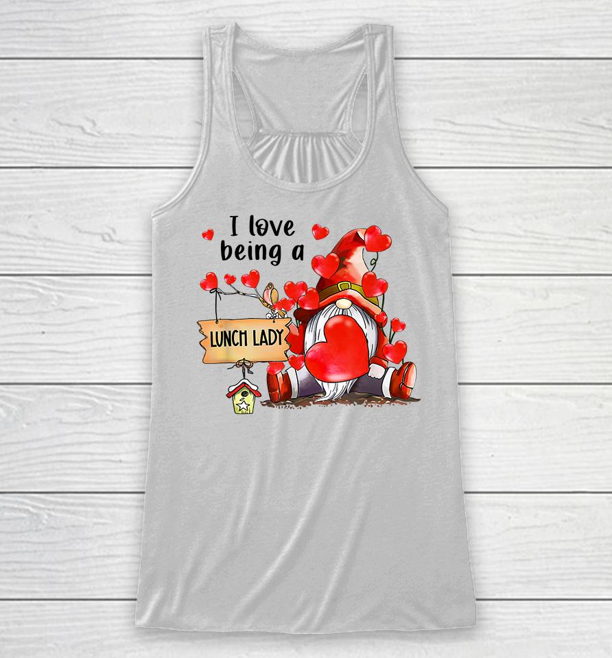 I Love Being A Lunch Lady Gnome Lunch Lady Heart Valentines Racerback Tank