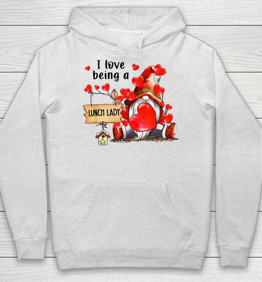 I Love Being A Lunch Lady Gnome Lunch Lady Heart Valentines Hoodie