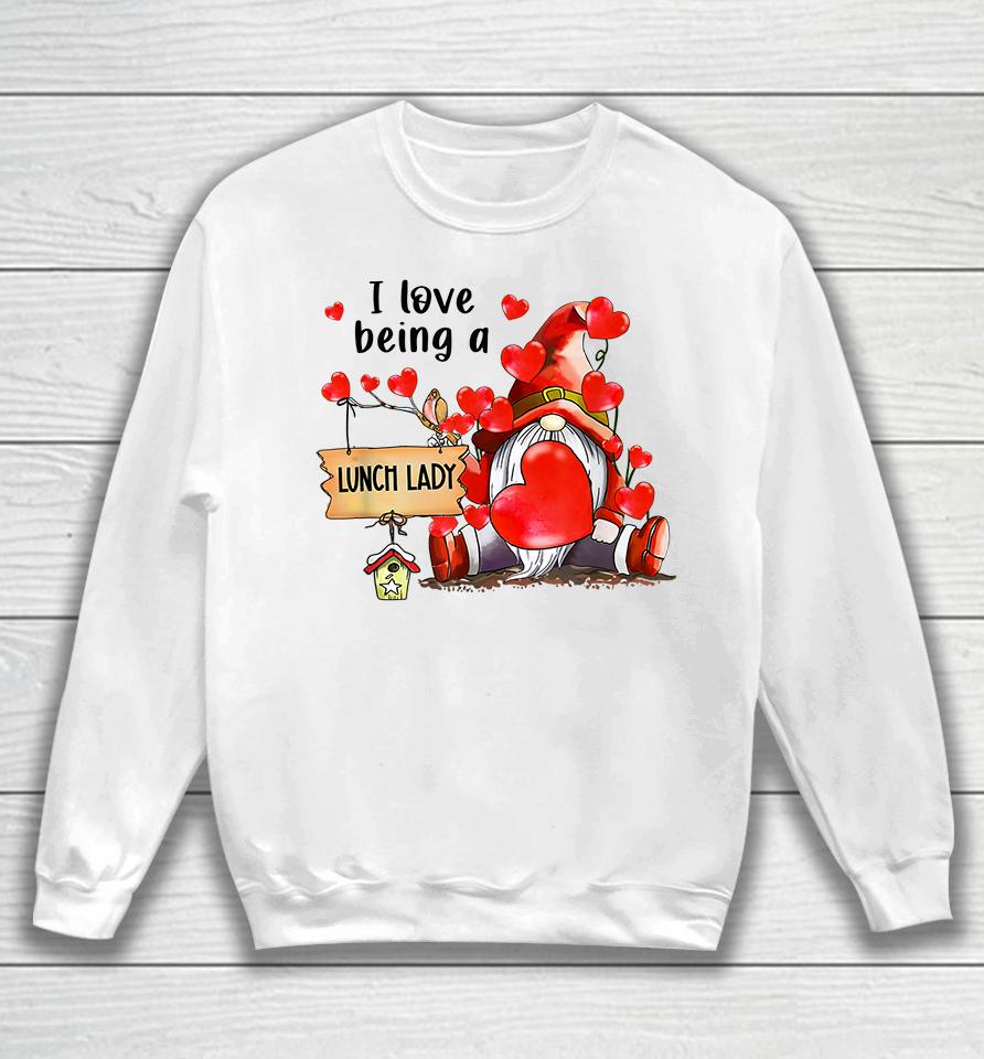 I Love Being A Lunch Lady Gnome Lunch Lady Heart Valentines Sweatshirt