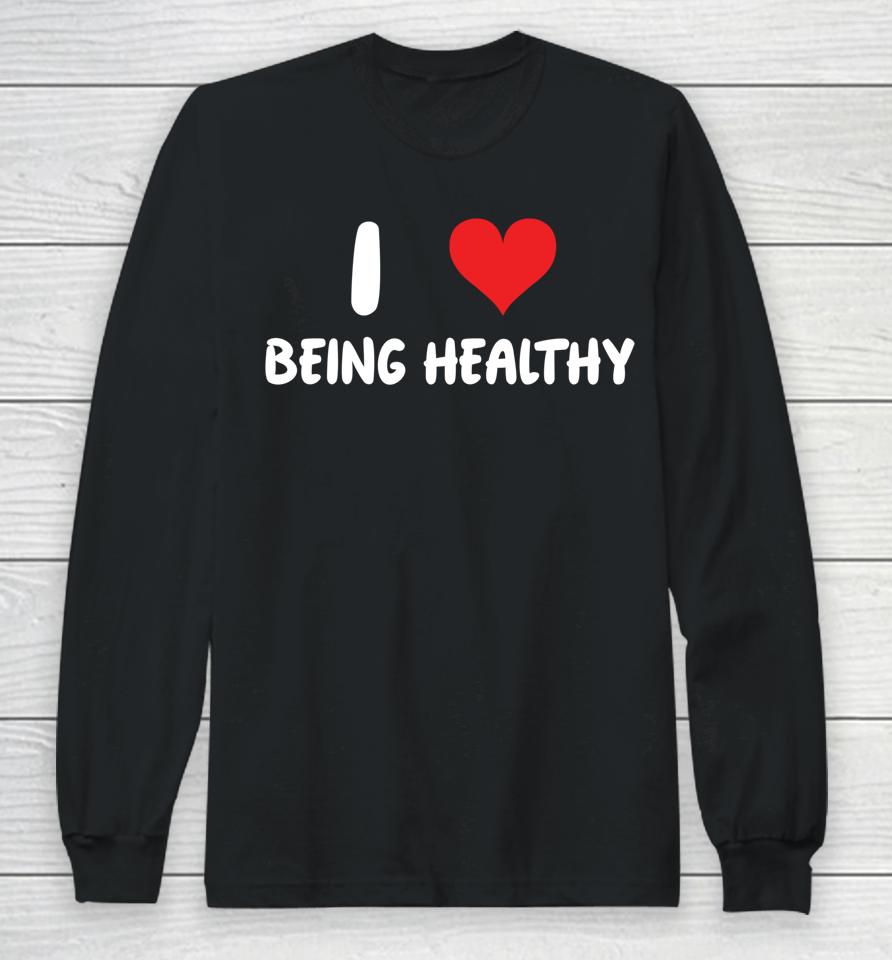 I Love Being Healthy Long Sleeve T-Shirt