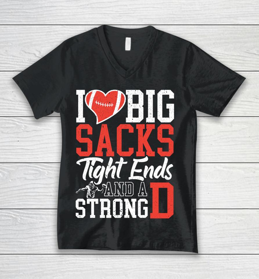 I Love Big Sacks Tight Ends And A Strong D Football Unisex V-Neck T-Shirt