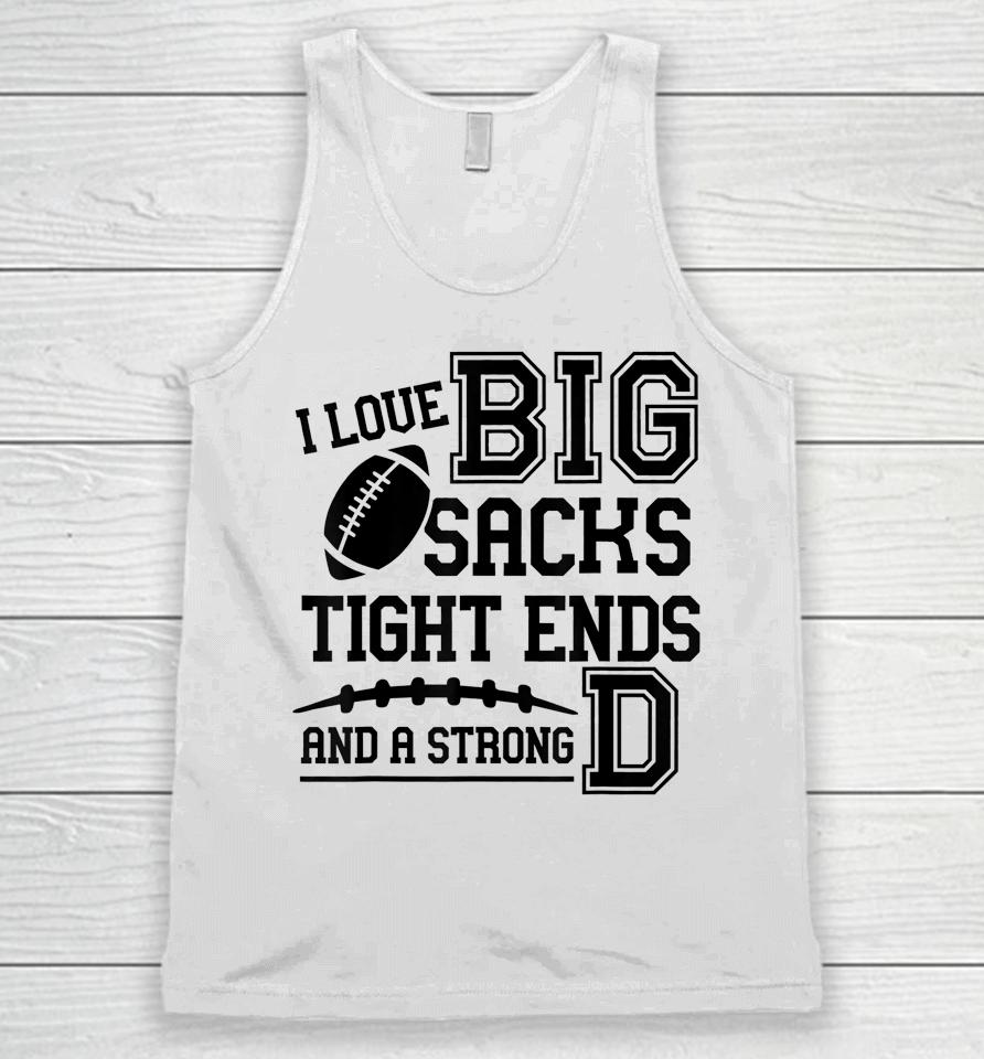 I Love Big Sacks Tight Ends And A Strong D Football Unisex Tank Top