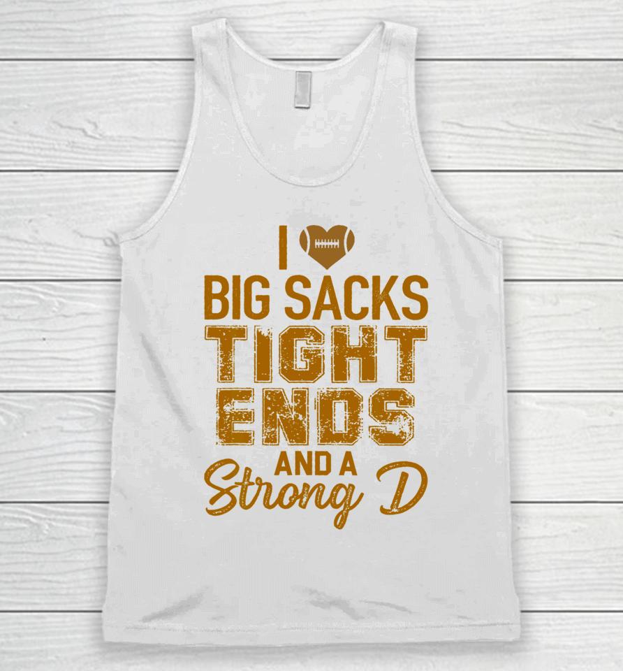 I Love Big Sacks Tight Ends And A Strong D Football Unisex Tank Top