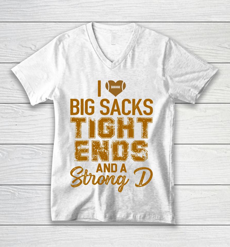 I Love Big Sacks Tight Ends And A Strong D Football Unisex V-Neck T-Shirt