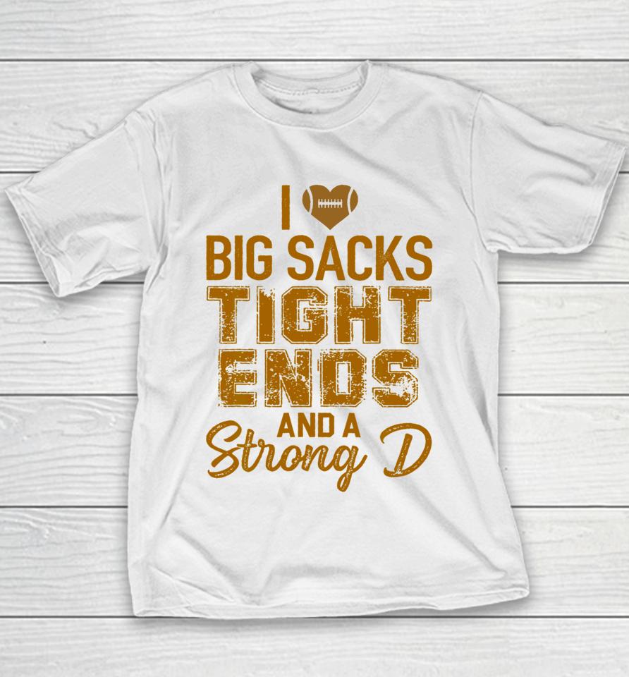 I Love Big Sacks Tight Ends And A Strong D Football Youth T-Shirt