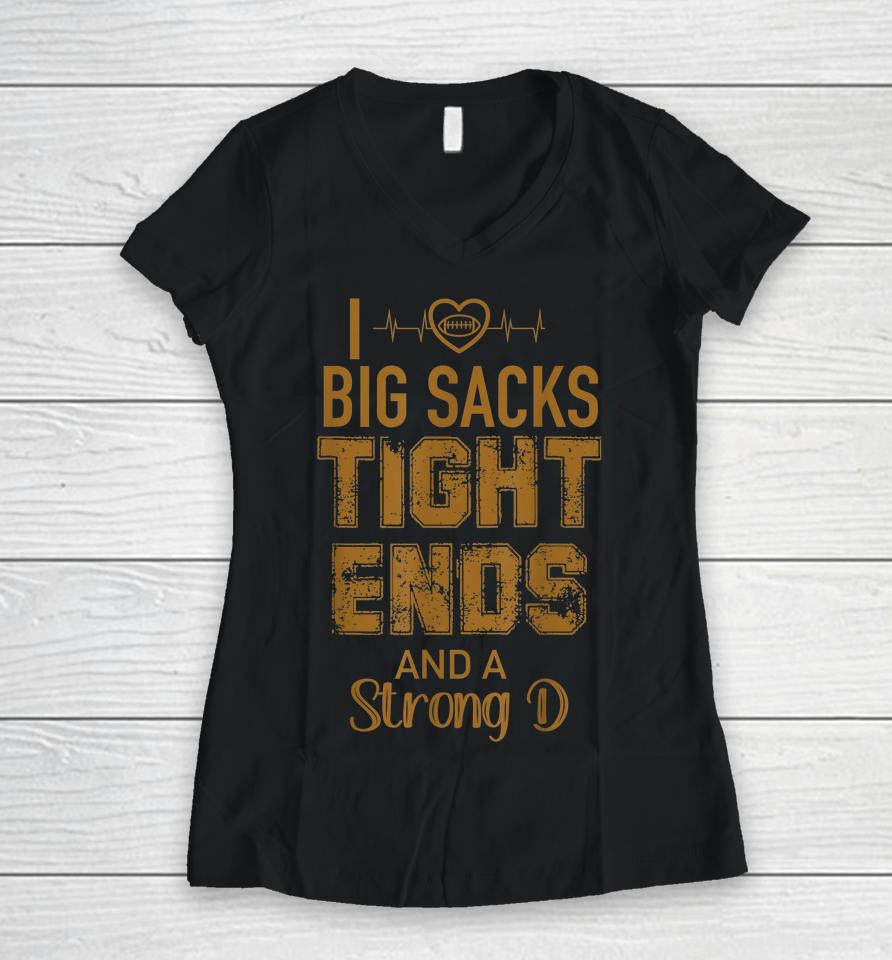 I Love Big Sacks Tight Ends And A Strong D Funny Football Women V-Neck T-Shirt