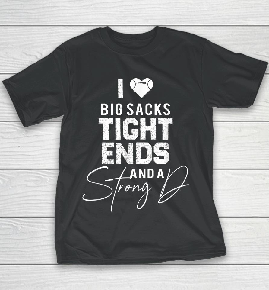 I Love Big Sacks Tight Ends And A Strong D Funny Football Youth T-Shirt