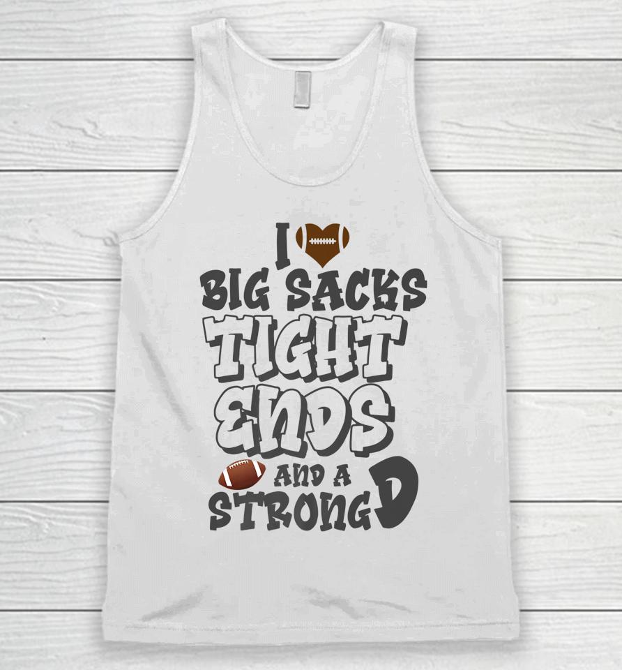 I Love Big Sacks Tight Ends And A Strong D Funny Football Unisex Tank Top
