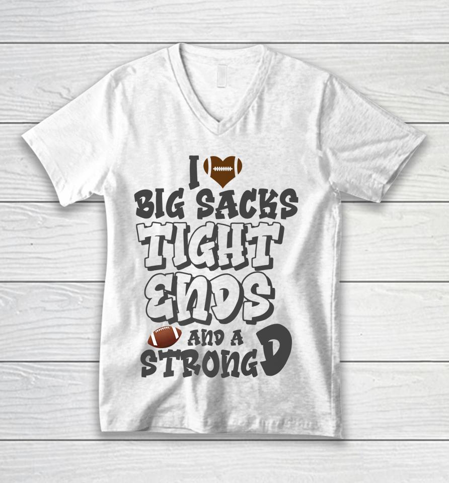 I Love Big Sacks Tight Ends And A Strong D Funny Football Unisex V-Neck T-Shirt