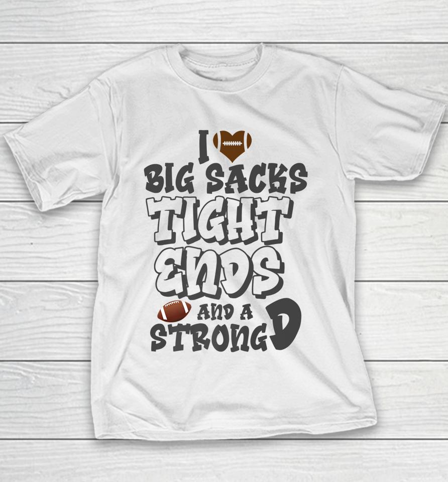 I Love Big Sacks Tight Ends And A Strong D Funny Football Youth T-Shirt