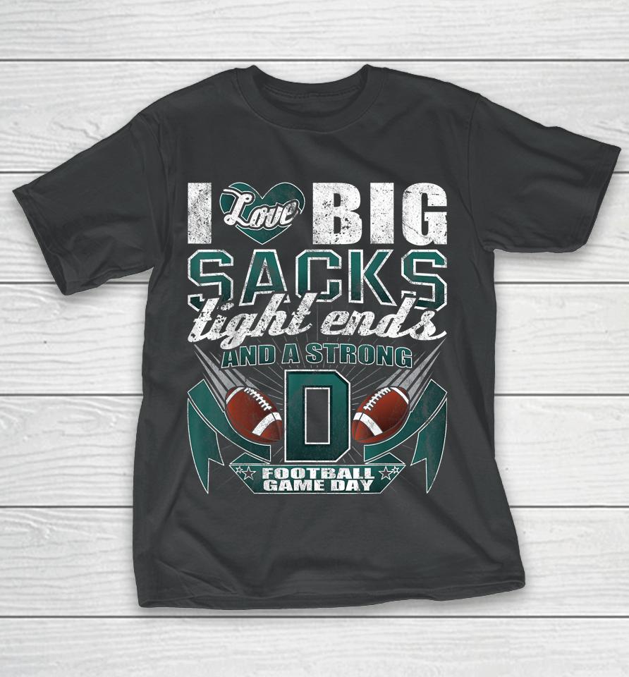 I Love Big Sacks Tight Ends And Strong D Football Fan Shirtt-Shirt