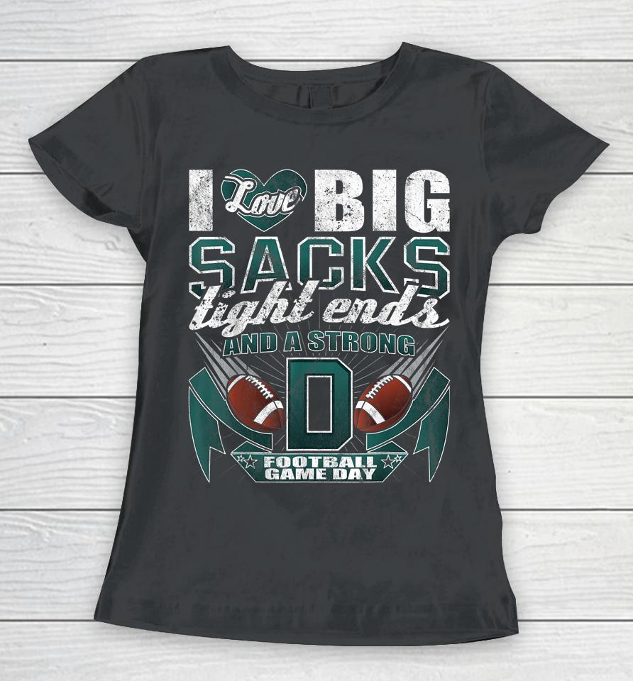 I Love Big Sacks Tight Ends And Strong D Football Fan Shirtwomen T-Shirt