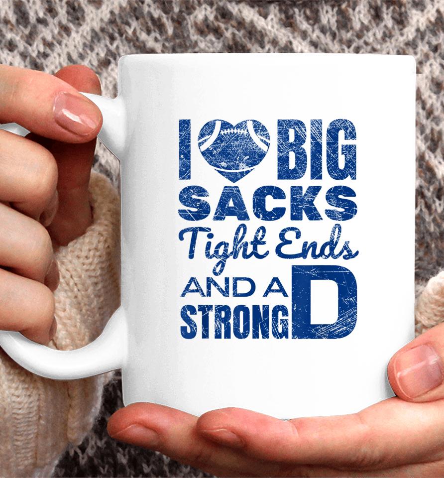 I Love Big Sacks Tight Ends And Strong D Football Coffee Mug