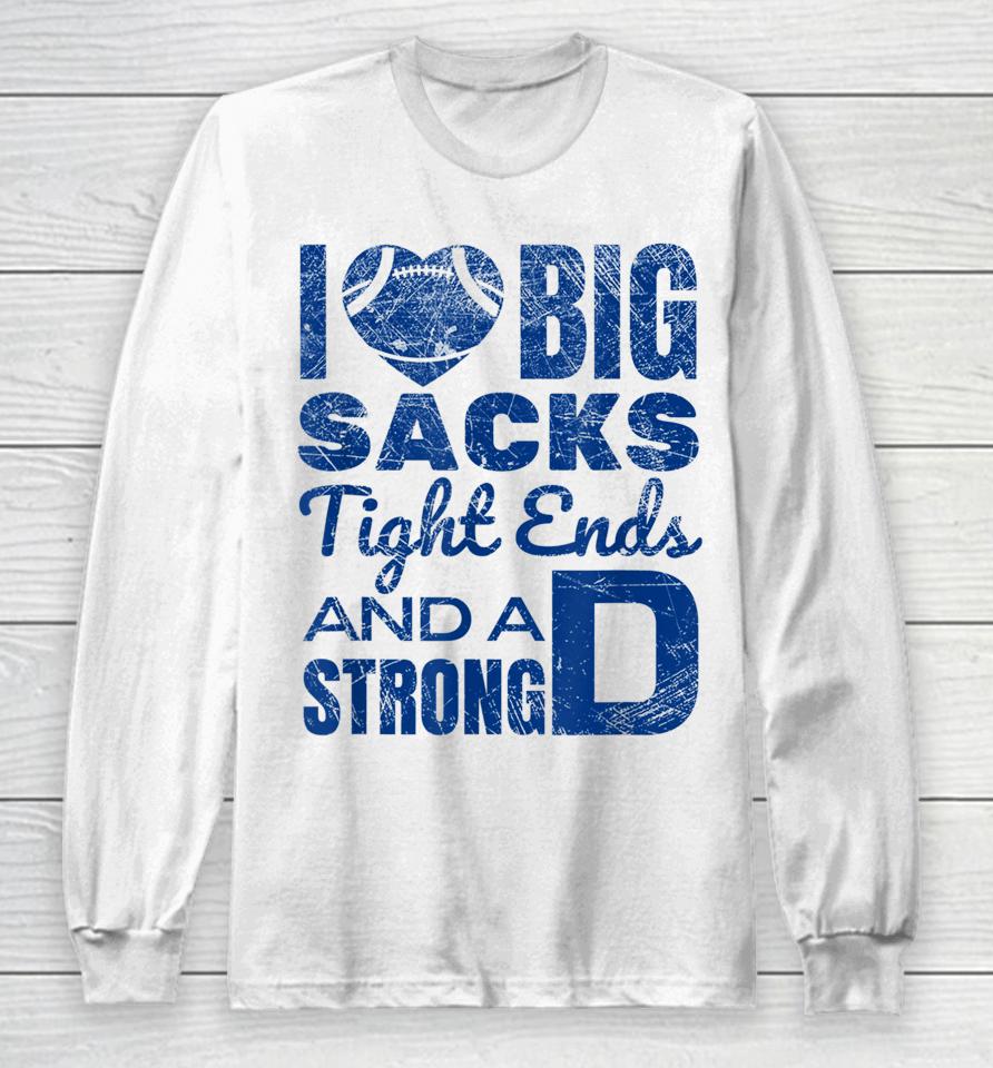 I Love Big Sacks Tight Ends And Strong D Football Long Sleeve T-Shirt