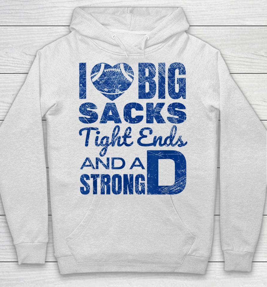 I Love Big Sacks Tight Ends And Strong D Football Hoodie