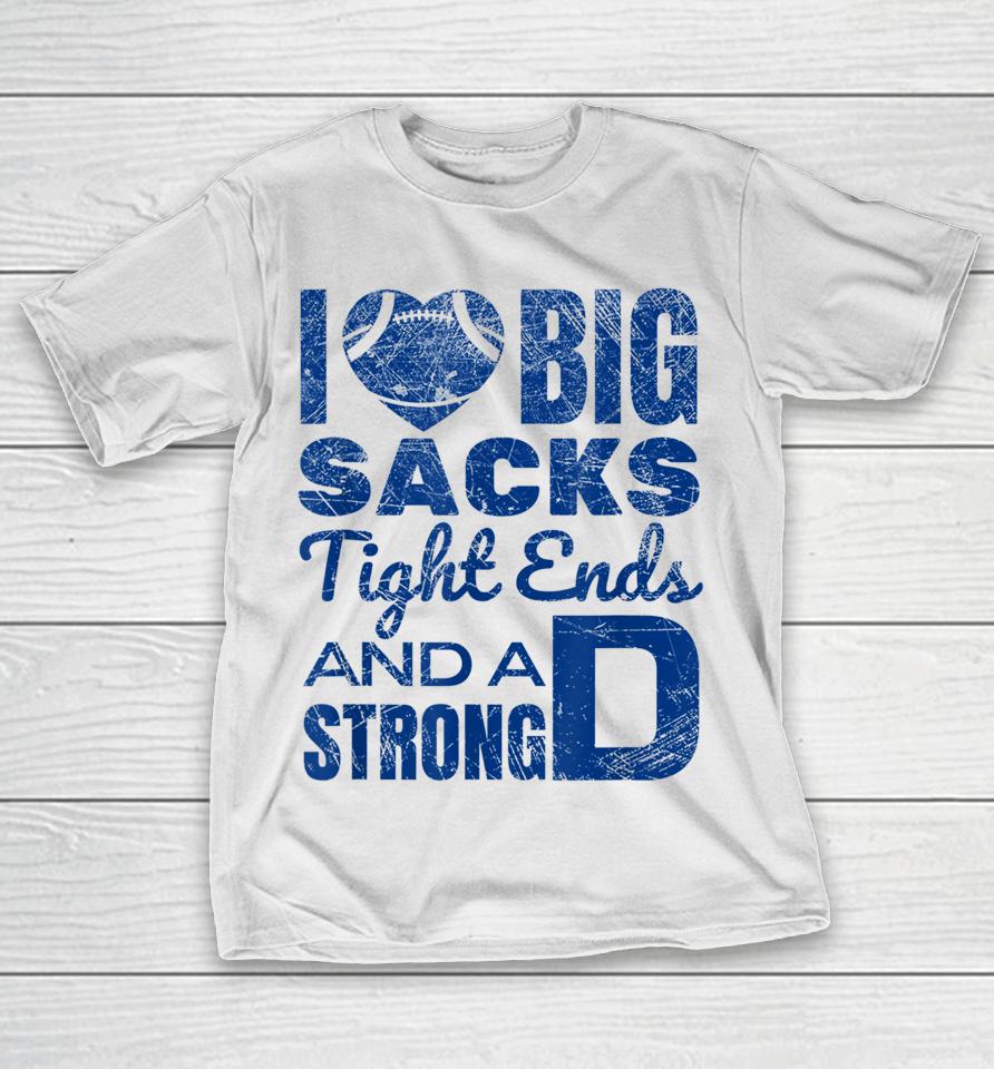 I Love Big Sacks Tight Ends And Strong D Football T-Shirt
