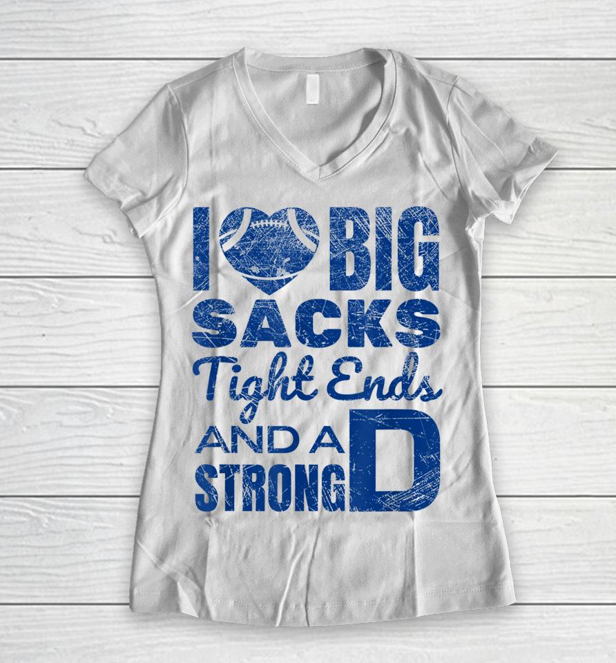I Love Big Sacks Tight Ends And Strong D Football Women V-Neck T-Shirt