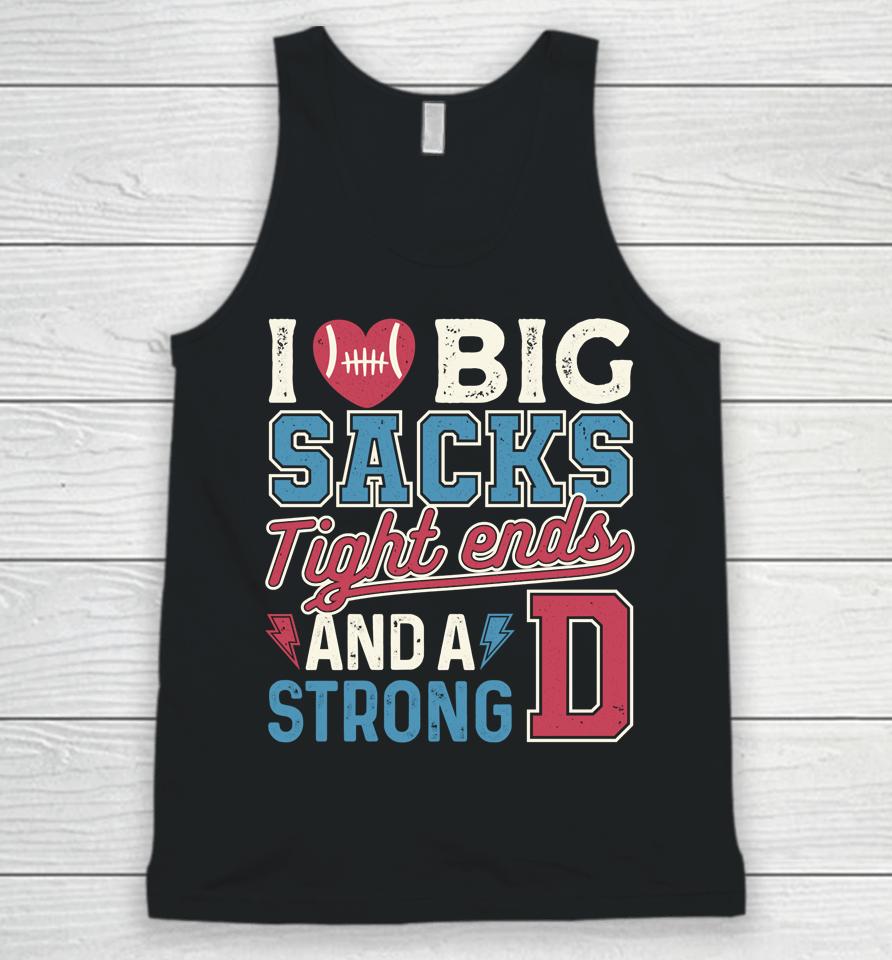 I Love Big Sacks Tight Ends And Strong D Football Unisex Tank Top