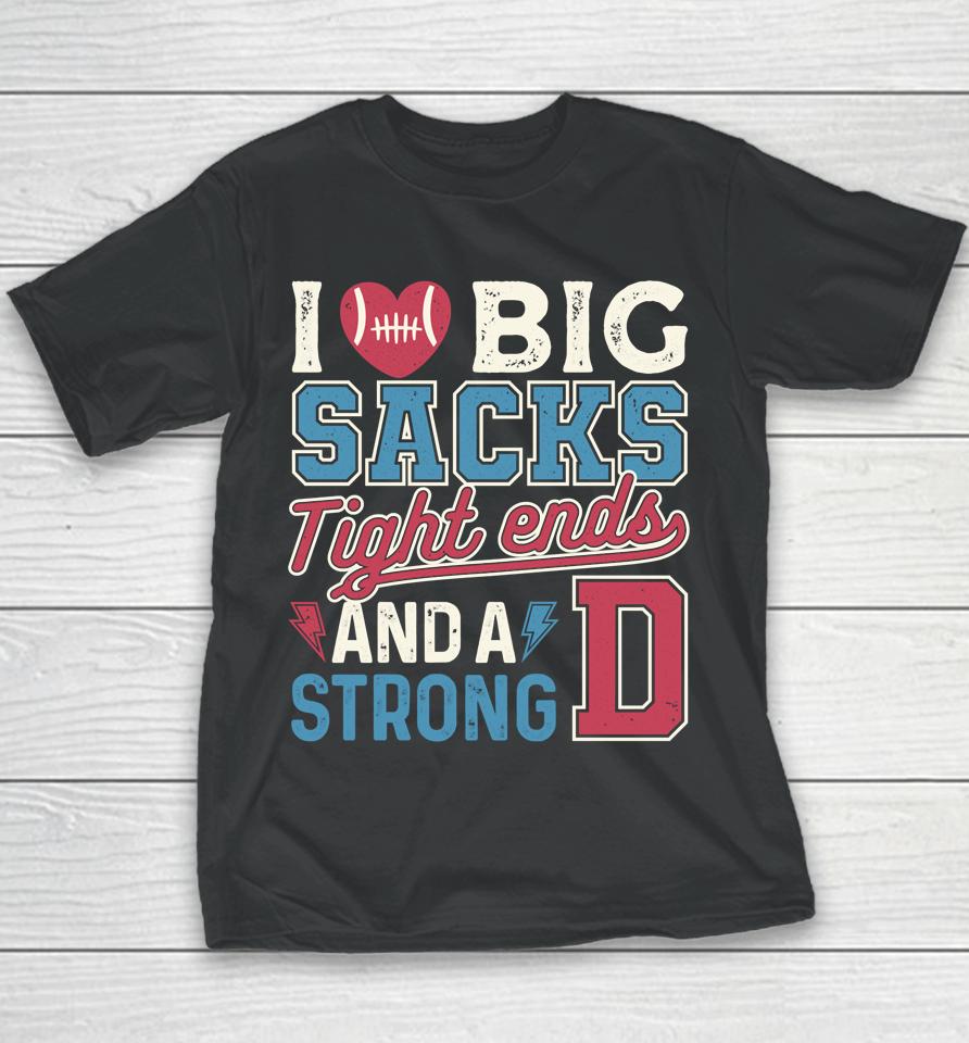 I Love Big Sacks Tight Ends And Strong D Football Youth T-Shirt