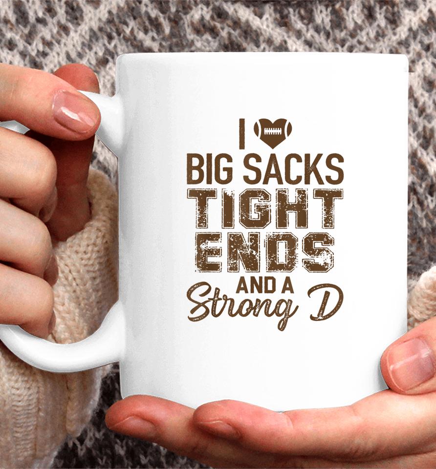 I Love Big Sacks Tight Ends And Strong D Funny Football Coffee Mug