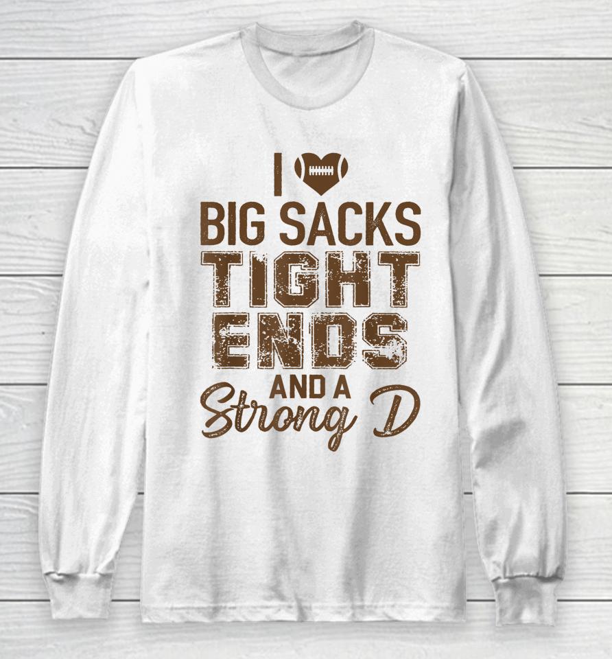 I Love Big Sacks Tight Ends And Strong D Funny Football Long Sleeve T-Shirt