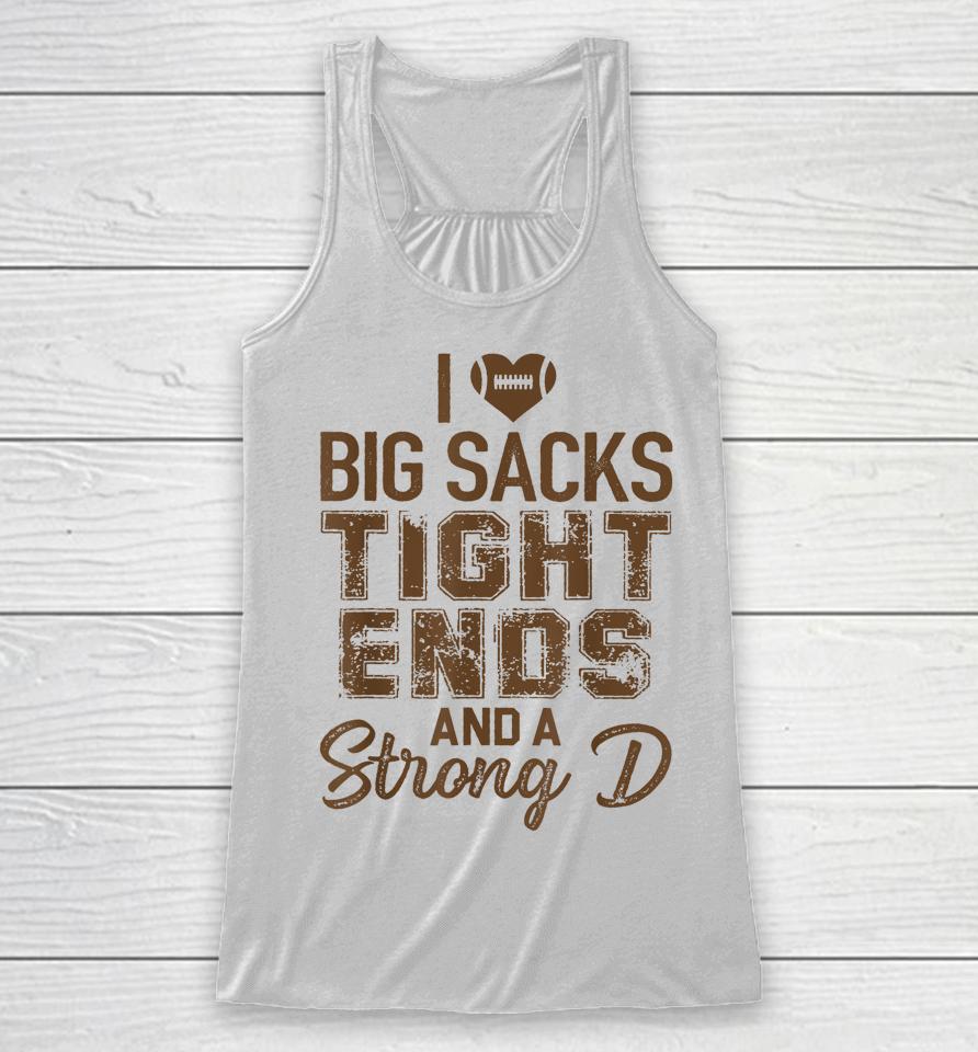 I Love Big Sacks Tight Ends And Strong D Funny Football Racerback Tank