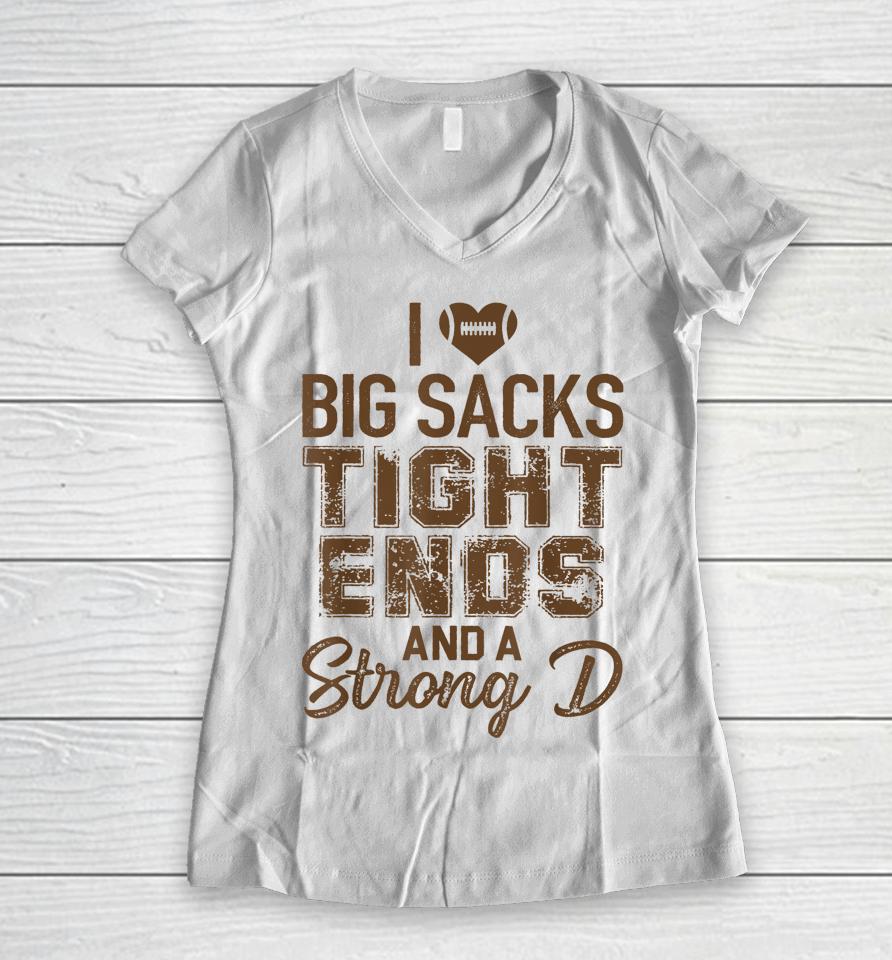I Love Big Sacks Tight Ends And Strong D Funny Football Women V-Neck T-Shirt