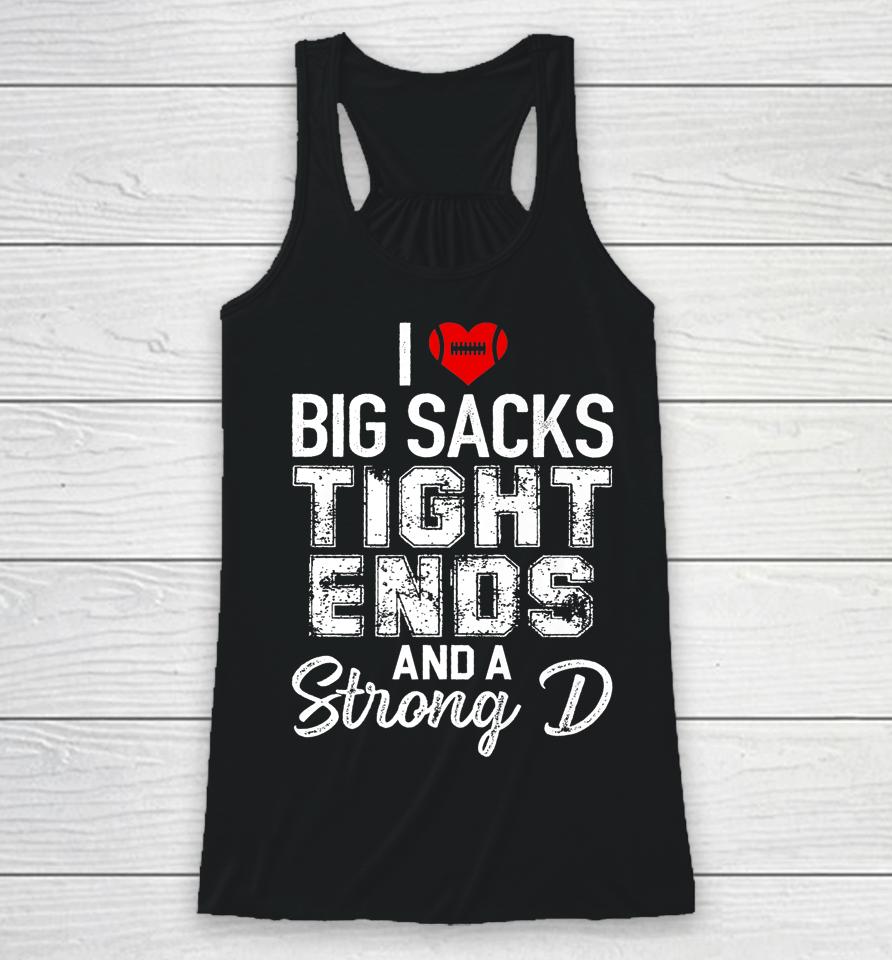I Love Big Sacks Tight Ends And Strong D Funny Football Racerback Tank