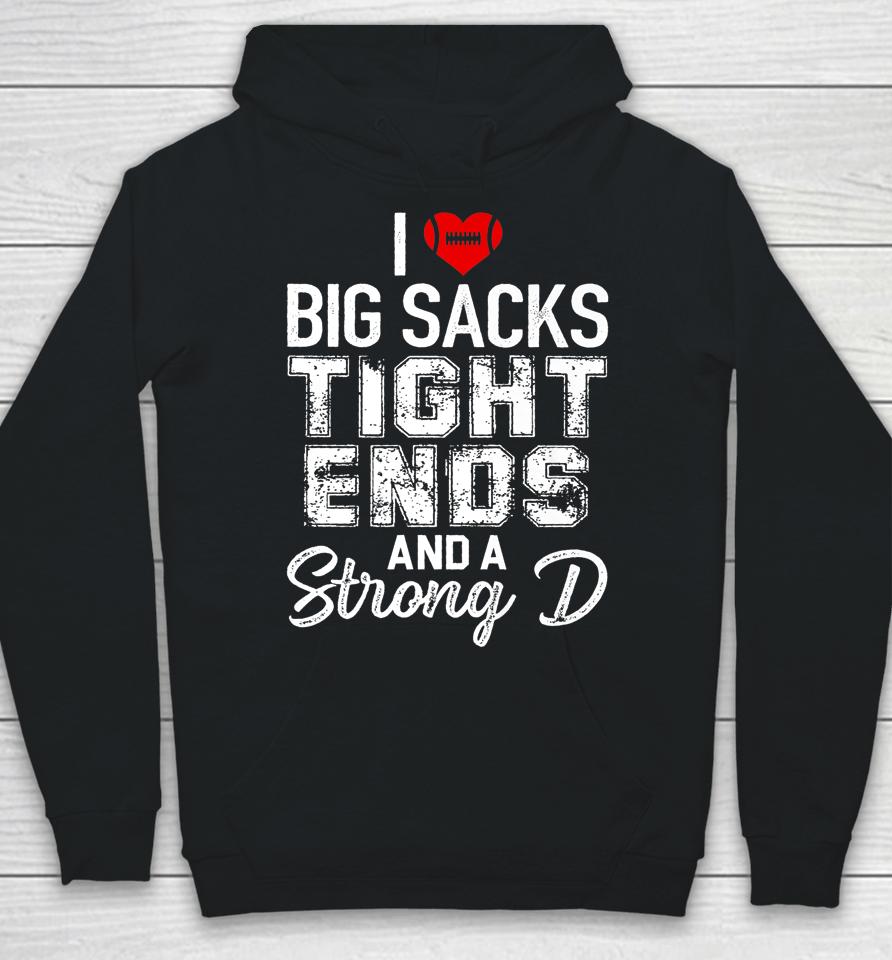 I Love Big Sacks Tight Ends And Strong D Funny Football Hoodie