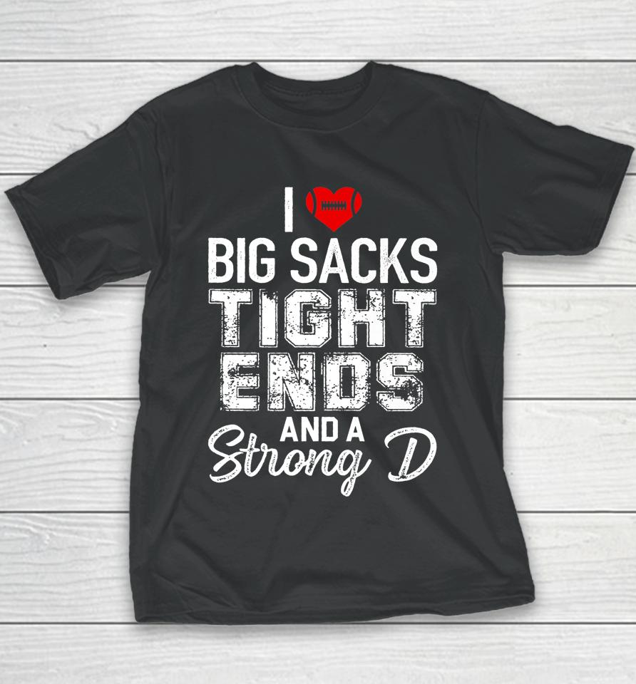 I Love Big Sacks Tight Ends And Strong D Funny Football Youth T-Shirt