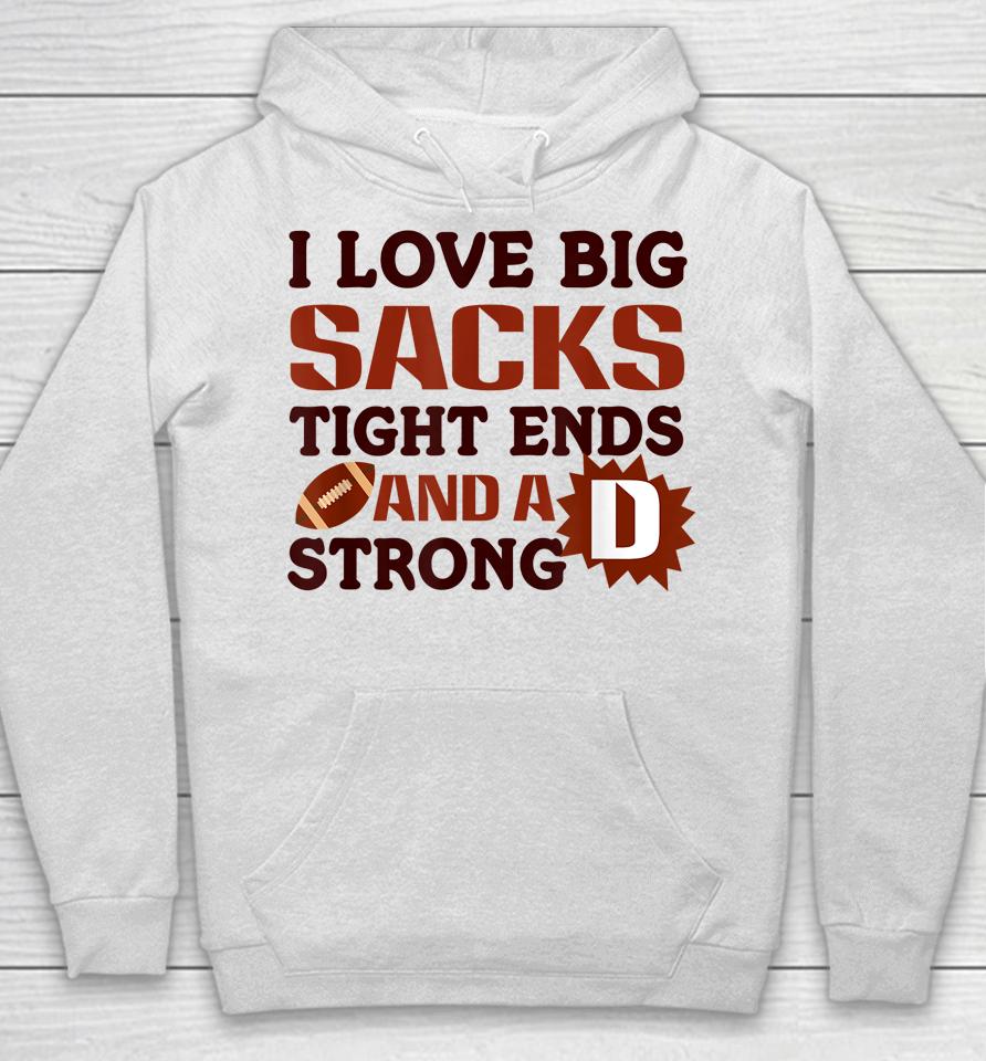 I Love Big Sacks Tight Ends Strong D Football Hoodie