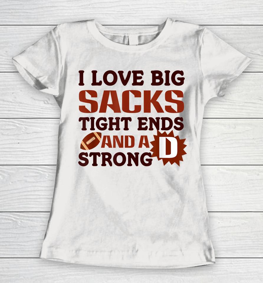 I Love Big Sacks Tight Ends Strong D Football Women T-Shirt