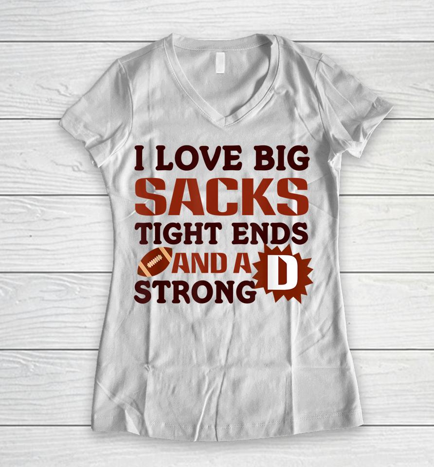 I Love Big Sacks Tight Ends Strong D Football Women V-Neck T-Shirt