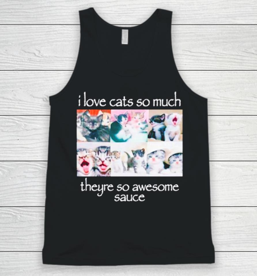 I Love Cats So Much Theyre So Awesome Sauce Unisex Tank Top