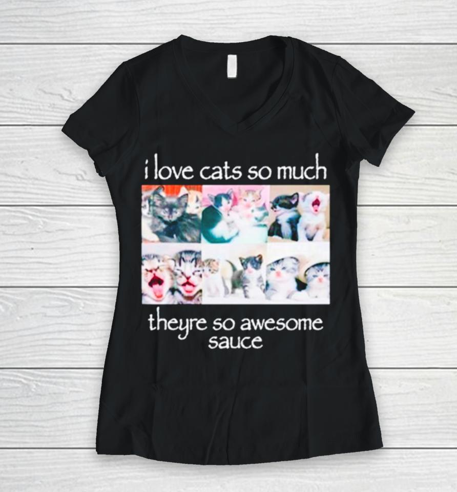 I Love Cats So Much Theyre So Awesome Sauce Women V-Neck T-Shirt