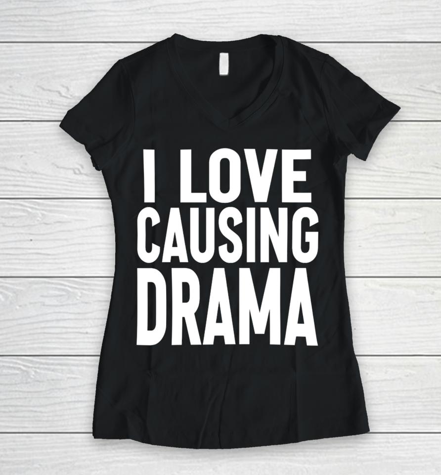 I Love Causing Drama Women V-Neck T-Shirt