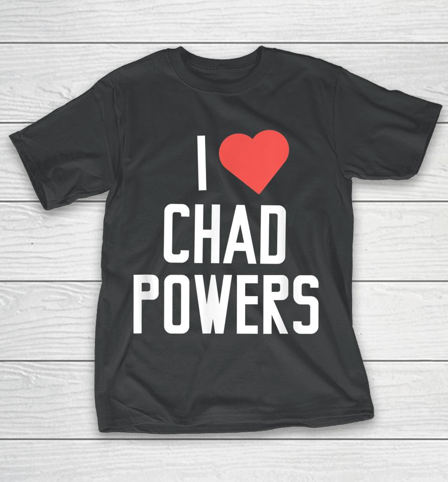 I Love Chad Powers T-Shirt